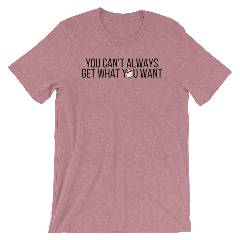 SunnyDayze CAN'T ALWAYS GET Short-Sleeve Unisex T-Shirt