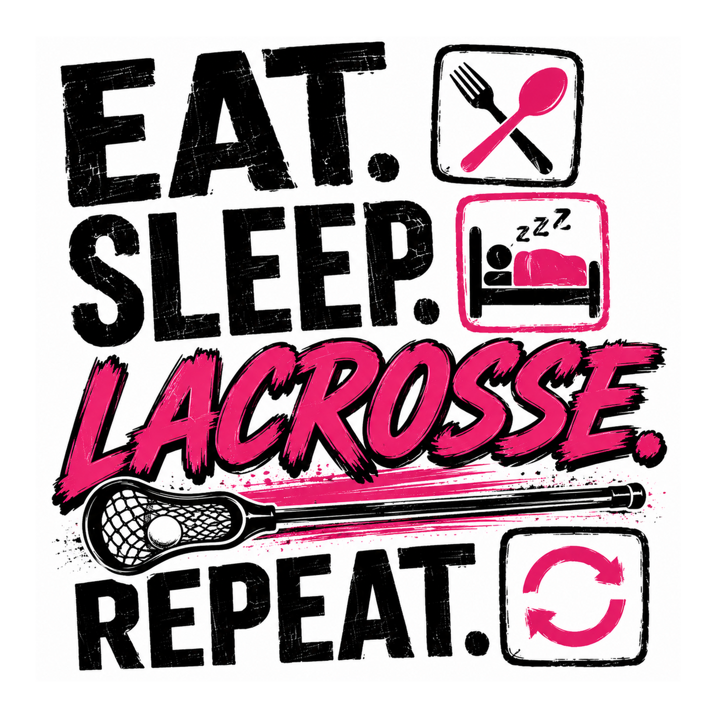 EAT. SLEEP. LACROSSE. REPEAT.