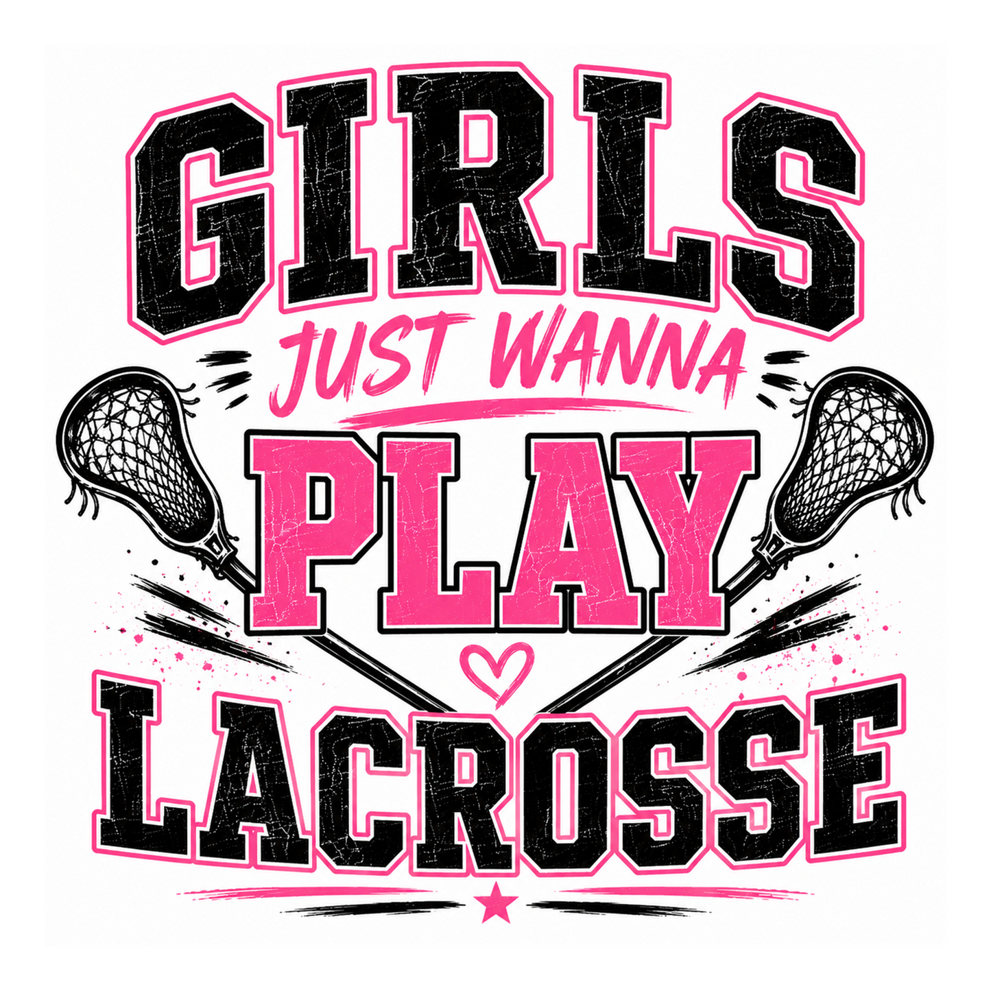GIRLS JUST WANNA PLAY LACROSSE
