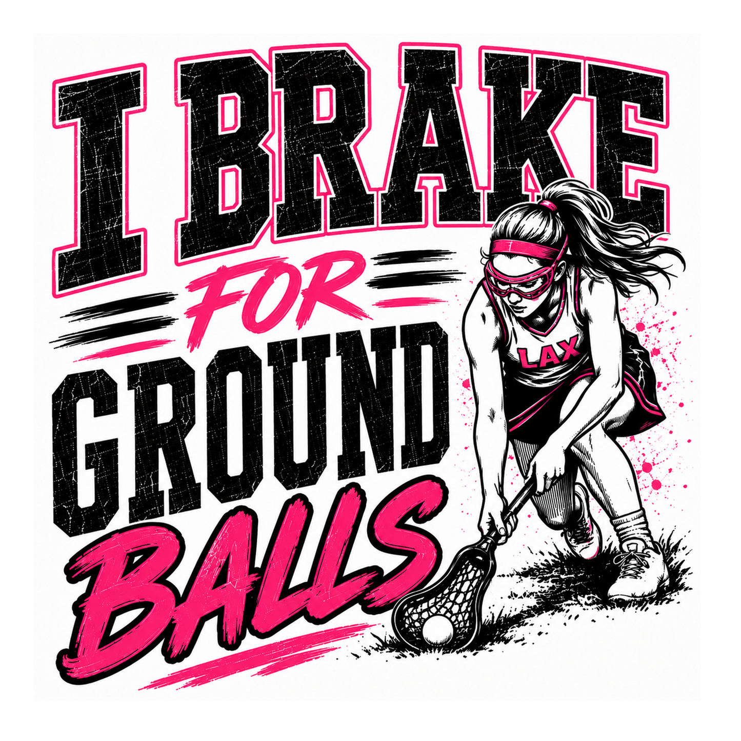 I BRAKE FOR GROUND BALLS