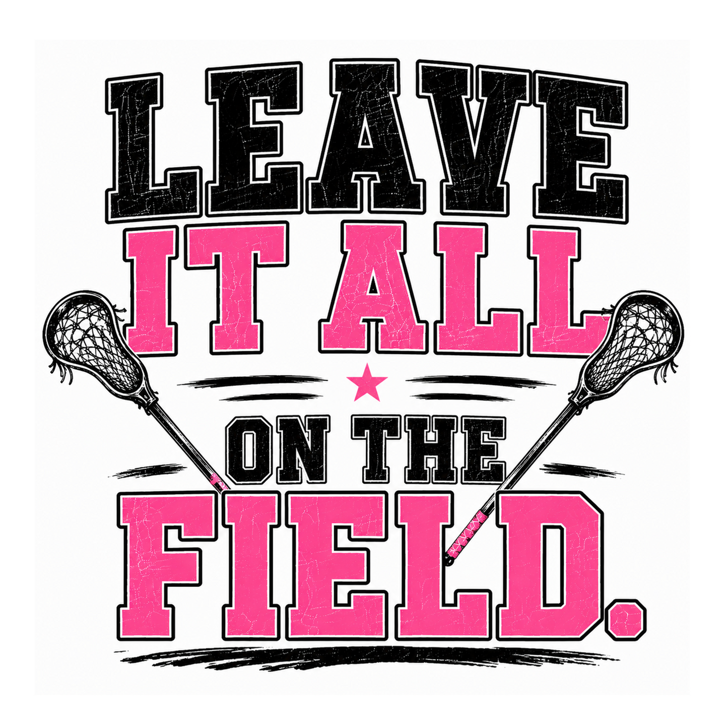 LEAVE IT ALL ON THE FIELD