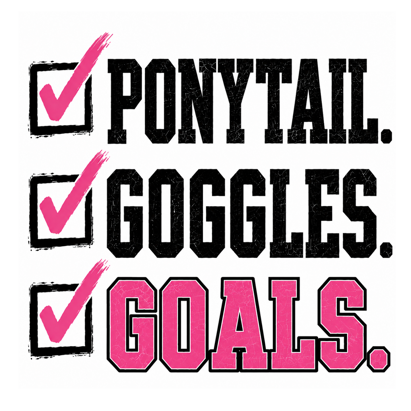 PONYTAIL. GOGGLES. GOALS.