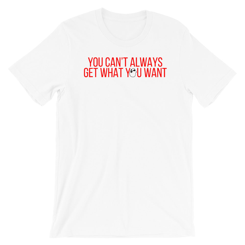 SunnyDayze CAN'T ALWAYS GET Short-Sleeve Unisex T-Shirt